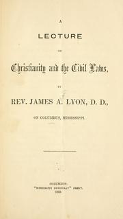 Cover of: A lecture on Christianity and the civil laws by James A. Lyon