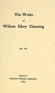 Cover of: The works of William Ellery Channing by William Ellery Channing