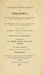 Cover of: Practical observations on insanity: in which some suggestions are offered towards an improved mode of treating diseases of the mind, and some rules proposed which it is hoped may lead to a more humane and successful method of cure: to which are subjoined, remarks on medical jurisprudence, as it relates to diseased intellect