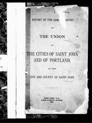 Cover of: Report of the commissioners on the union of the cities of Saint John and of Portland, in the city and county of Saint John by 