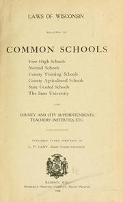 Cover of: Laws of Wisconsin relating to common schools, free high schools, normal schools, county training schools, county agricultural schools, state graded schools, the state university and county and city superintendents, teachers' institutes, etc by Wisconsin.