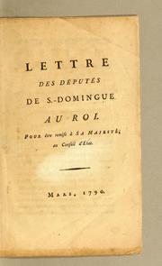 Cover of: Lettre des Députés de S.-Domingue au Roi.: pour être remise à sa Majesté, au Conseil d'état. Mars, 1790.