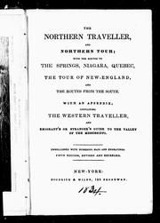 Cover of: The northern traveller and northern tour: with the routes to the Springs, Niagara, Quebec, the tour of New-England and routes from the south : with an appendix containing the western traveller and emigrant's or stranger's guide to the valley of the Mississippi