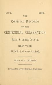 Cover of: The official records of the centennial celebration, Bath, Steuben County, New York, June 4, 6, and 7, 1893 by Nora Hull