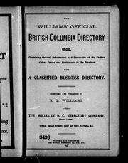 Cover of: The Williams' official British Columbia directory, 1899: containing general information and directories of the various cities, towns and settlements in the province, with a classified business directory