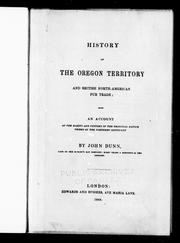 Cover of: History of the Oregon Territory and British North America fur trade: with an account of the habits and customs of the principal native tribes on the northern continent