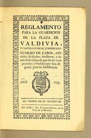 Cover of: Reglamento para la guarnicion de la plaza de Valdivia, y castillos de su jurisdicion: numero de cabos, oficiales, soldados, artilleros, y demás individuos de que há de componerse: y sueldos que han de gozar para su subsistencia. Año 1753. De orden de Su Magestad