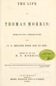 The life of Thomas Morris: pioneer and long a legislator of Ohio, and U. S. senator from 1833 to 1839 by Morris, Benjamin Franklin