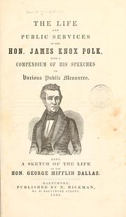 Cover of: life and public services of the Hon. James Knox Polk: with a compendium of his speeches of various public measures.