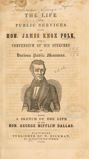 Cover of: The life and public services of the Hon. James Knox Polk by George H. Hickman, George H. Hickman