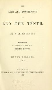 Cover of: The life and pontificate of Leo the Tenth by William Roscoe