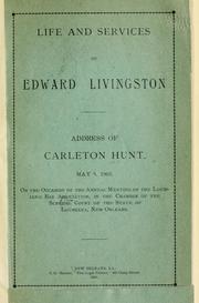 Cover of: Life and services of Edward Livingston: address of Carleton Hunt, May 9, 1903.