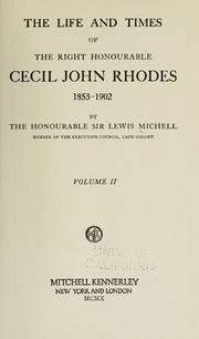 Cover of: The life and times of the Right Honourable Cecil John Rhodes 1853-1902 by Michell, Lewis Sir