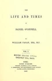 The life and times of Daniel O'Connell by William Fagan