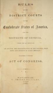 Cover of: Rules of the District Courts of the Confederate States of America, for the Districts of Georgia: under the act entitled "An act for the sequestration of the estates, property and effects of alien enemies, together with the act of Congress