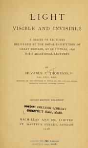 Cover of: Light visible and invisible: a series of lectures delivered at the Royal Institution of Great Britain at Christmas, 1896, with additional lectures