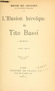 Cover of: L' illusion héroïque de Tito Bassi, roman. by Henri de Régnier