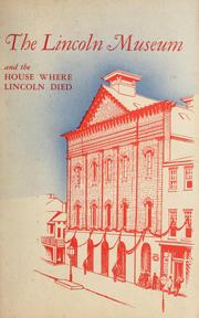 Cover of: The Lincoln Museum and The House Where Lincoln Died, Washington, D.C.