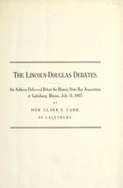 Cover of: The Lincoln-Douglas debates: an address delivered before the Illinois State Bar Association at Galesburg, Illinois, July 11, 1907