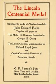 Cover of: The Lincoln centennial medal by presenting the medal of Abraham Lincoln by Jules Édouard Roiné ; together with papers on the medal : its origin and symbolism / by George N. Olcott ; and the Lincoln centennial commemoration / by Richard Lloyd Jones ; and certain characteristic utterances of Abraham Lincoln.