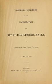 Cover of: Addresses delivered at the inauguration of Rev. William C. Roberts ...: as president of the Lake Forest university. June 22, 1887