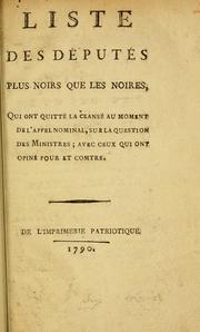 Cover of: Liste des députés plus noirs que les noires, qui ont quitté la ceansé [sic] au moment de l'appel nominal, sur la question des ministres; avec ceux qui ont opiné pour et comtre [sic]