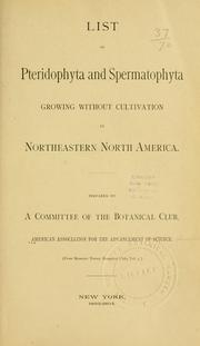Cover of: List of Pteridophyta and Spermatophyta growing without cultivation in northeastern North America. by American Association for the Advancement of Science. Botanical Club.