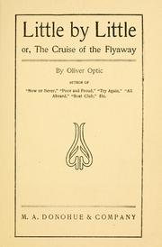 Cover of: Little by little, or, The cruise of the Flyaway