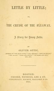 Cover of: Little by little: or, The cruise of the Flyaway; a story for young folks