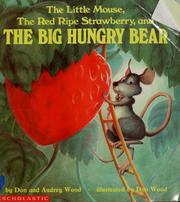 Cover of: The little mouse, the red ripe strawberry, and the big hungry bear by Don Wood