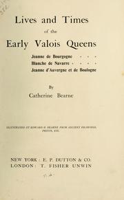 Cover of: Lives and times of the early Vàlois queens: Jeanne de Bourgogne, Blanche de Navarre, Jeanne d'Auvergne et de Boulogne