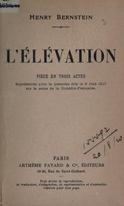 Cover of: L' élévation: piece en trois actes, représentée pour la premiere fois le 8 juin 1917, sur la scene de la Comédie-Française.