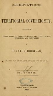 Cover of: Observations on territorial sovereignty: consisting of three several answers to the magazine article, speeches, and pamphlets of Senator Douglas : with an introductory preface