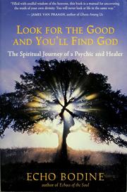 Cover of: Look for the good and you'll find God: the spiritual journey of a psychic and healer