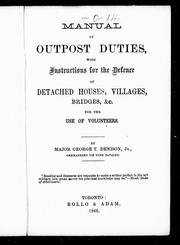 Cover of: Manual of outpost duties: with instructions for the defence of detached houses, villages, bridges, &c. for the use of volunteers