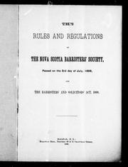 Cover of: The rules and regulations of the Nova Scotia Barristers' Society: passed on the 3rd day of July, 1899, and, The Barristers' and Solicitors' Act, 1899