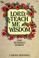 Cover of: Lord, teach me wisdom.