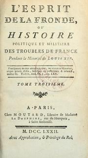 Cover of: L'esprit de la Fronde, ou, Histoire politique et militaire des troubles de France pendant la minorité de Louis XIV