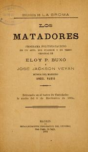 Cover of: Los matadores: programa politico-taurino en un acto, dos cuadros y en verso