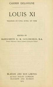 Cover of: Louis XI: tragédie en cinq actes, en vers.  Edited by Marguerite D.M. Goldschild.