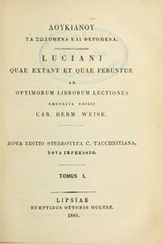 Cover of: Loukianou Ta szomena kai pheromena.: Luciani Quae extant et quae feruntur, ad optimorum librorum lectiones emendata edidit Car. Herm Weise.  Nova ed. stereotypa C. Tauchnitiana.