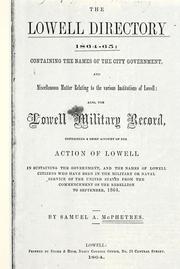 Cover of: Lowell directory 1864-65: containing the names of the city government, and miscellaneous matter relating to the various institutions of Lowell, also, the Lowell Military record, containing a brief account of the action of Lowell in sustaining the government, and the names of Lowell citizens who have been in the military or naval service of the United States from the commencement of the rebellion to September 1864