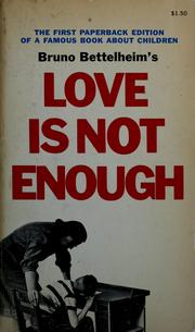 Cover of: Love is not enough: the treatment of emotionally disturbed children.