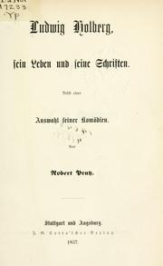 Cover of: Ludwig Holberg, sein Leben und seine Schriften.: Nebst einer Auswahl seiner Komödien