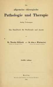 Cover of: Die allgemeine chirurgische Pathologie und Therapie by Theodor Billroth, Theodor Billroth