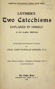 Luther's two catechisms explained by himself by Martin Luther