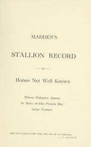 Cover of: Madden's stallion record of horses not well known whose pedigrees appear in many of our present day great trotters. by John E. Madden