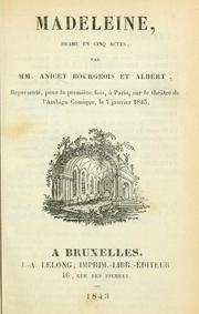 Cover of: Madeleine, drame en cinq actes.: Par MM. Anicet Bourgeois et Albert.  Représenté, pour la première fois, à Paris, sur le théatre de l'Ambigu-Comique, le 7 janvier 1843.