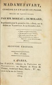 Cover of: Madame Favart, comédie en un acte en prose, mêlée de vaudevilles.: Par Moreau et Dumolard, représentée pour la premìere fois, a Paris, sur le théâtre du Vaudeville, le 22 décembre 1806.