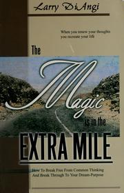 Cover of: The magic is in the extra mile: how to break free from common thinking and break through to your dream-purpose